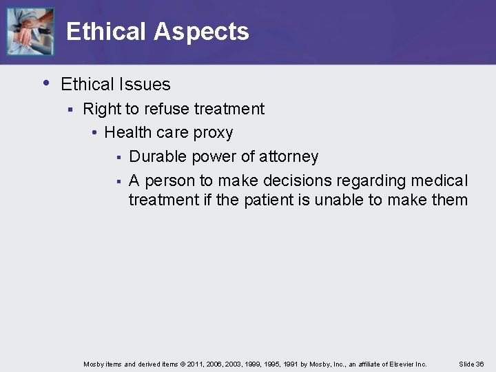 Ethical Aspects • Ethical Issues § Right to refuse treatment • Health care proxy