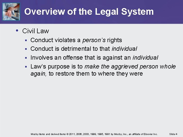 Overview of the Legal System • Civil Law Conduct violates a person’s rights §