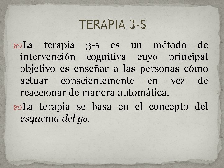 TERAPIA 3 -S La terapia 3 -s es un método de intervención cognitiva cuyo