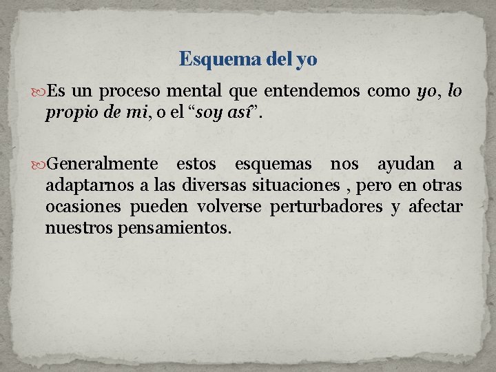 Esquema del yo Es un proceso mental que entendemos como yo, lo propio de