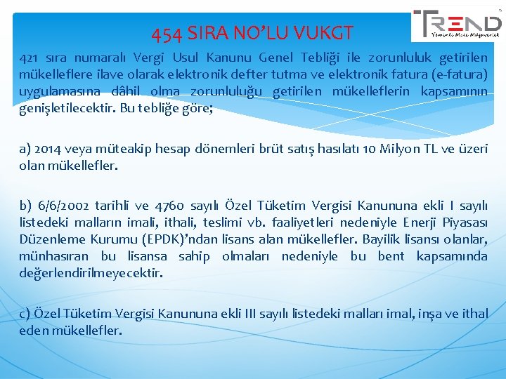 454 SIRA NO’LU VUKGT 421 sıra numaralı Vergi Usul Kanunu Genel Tebliği ile zorunluluk