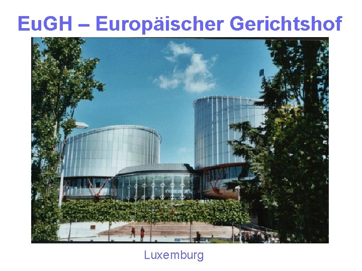 Eu. GH – Europäischer Gerichtshof Luxemburg 