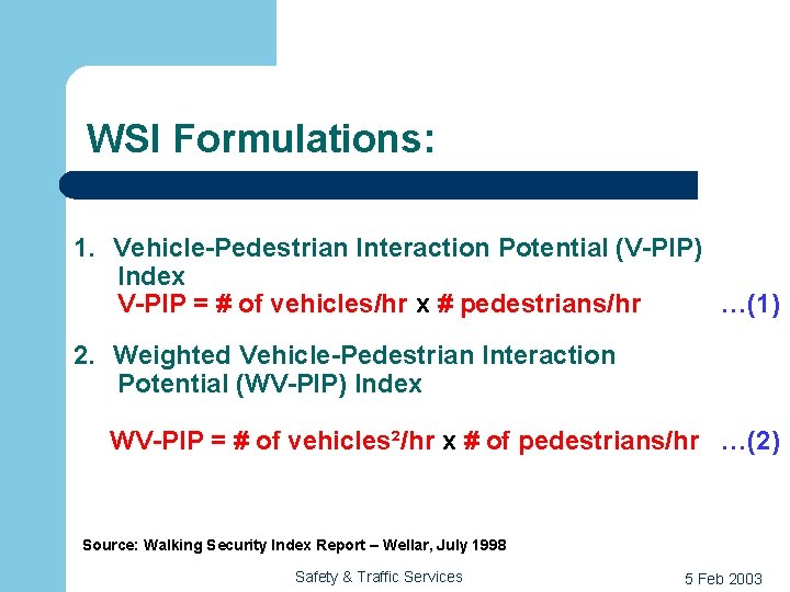 WSI Formulations: 1. Vehicle-Pedestrian Interaction Potential (V-PIP) Index V-PIP = # of vehicles/hr x