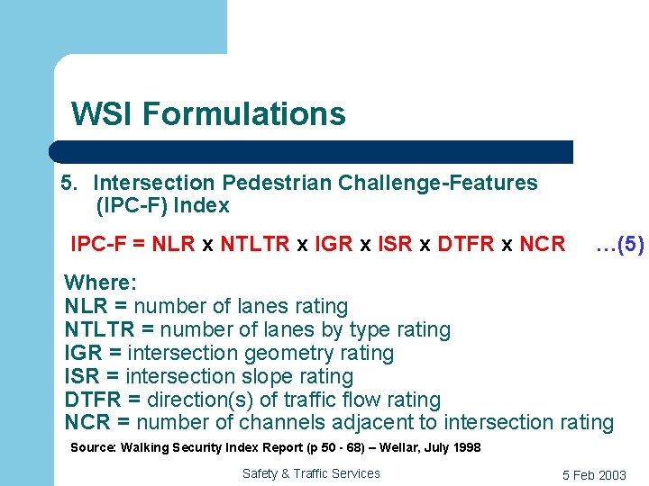 WSI Formulations 5. Intersection Pedestrian Challenge-Features (IPC-F) Index IPC-F = NLR x NTLTR x