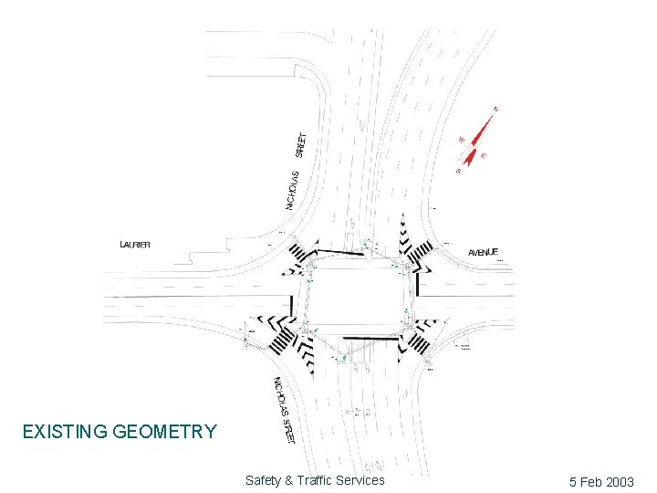 l Show new design of Laurier/Nicholas EXISTING GEOMETRY Safety & Traffic Services 5 Feb