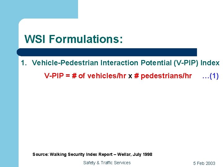 WSI Formulations: 1. Vehicle-Pedestrian Interaction Potential (V-PIP) Index V-PIP = # of vehicles/hr x