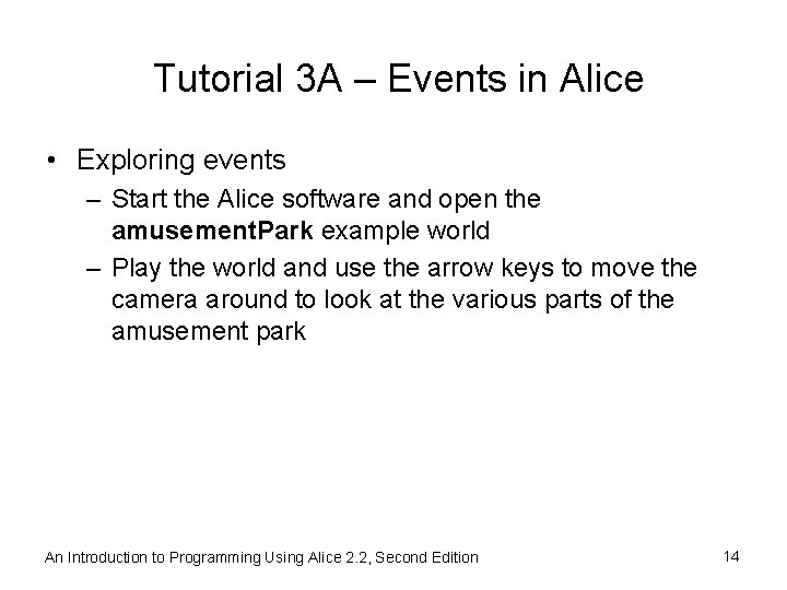Tutorial 3 A – Events in Alice • Exploring events – Start the Alice
