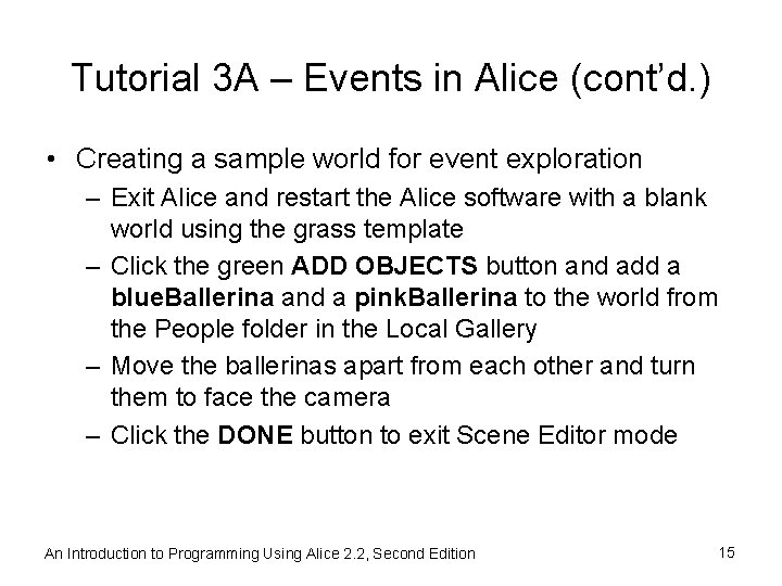 Tutorial 3 A – Events in Alice (cont’d. ) • Creating a sample world