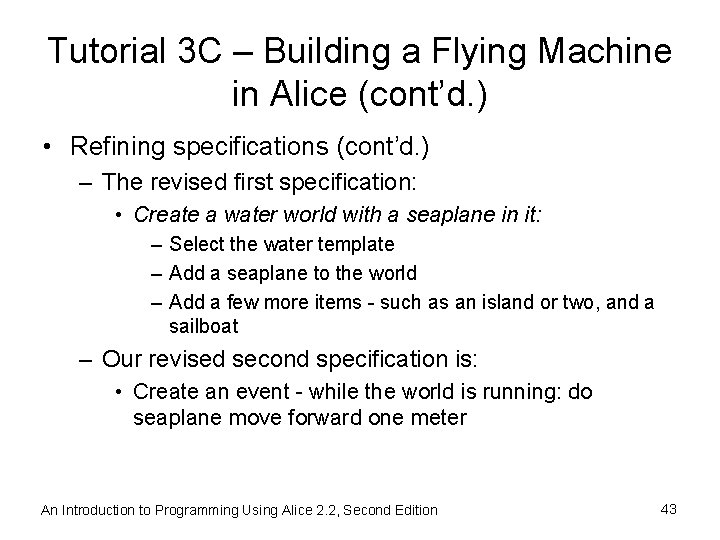 Tutorial 3 C – Building a Flying Machine in Alice (cont’d. ) • Refining