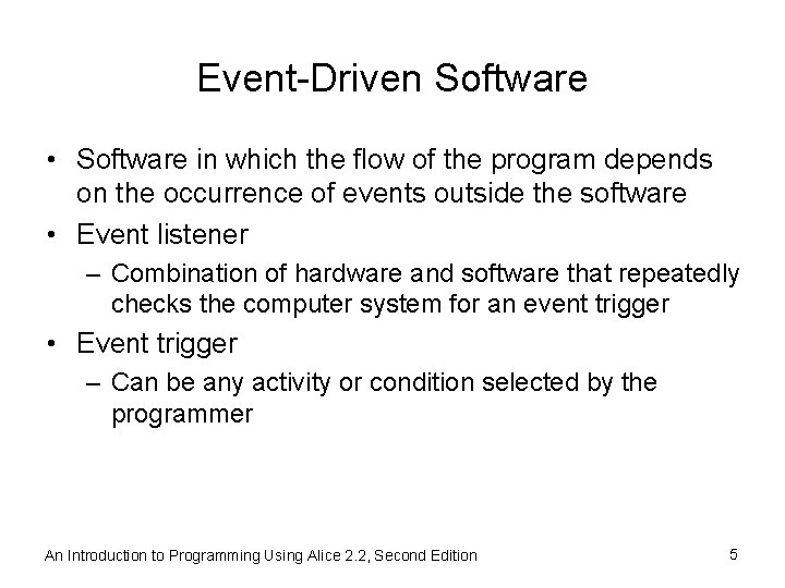 Event-Driven Software • Software in which the flow of the program depends on the
