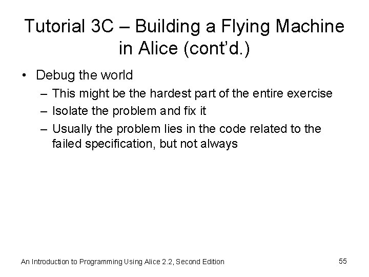 Tutorial 3 C – Building a Flying Machine in Alice (cont’d. ) • Debug