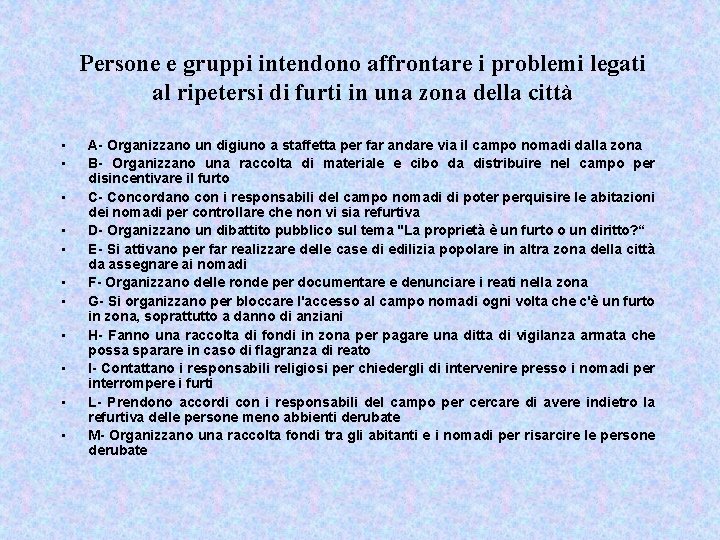 Persone e gruppi intendono affrontare i problemi legati al ripetersi di furti in una