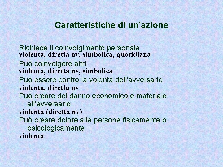 Caratteristiche di un’azione Richiede il coinvolgimento personale violenta, diretta nv, simbolica, quotidiana Può coinvolgere