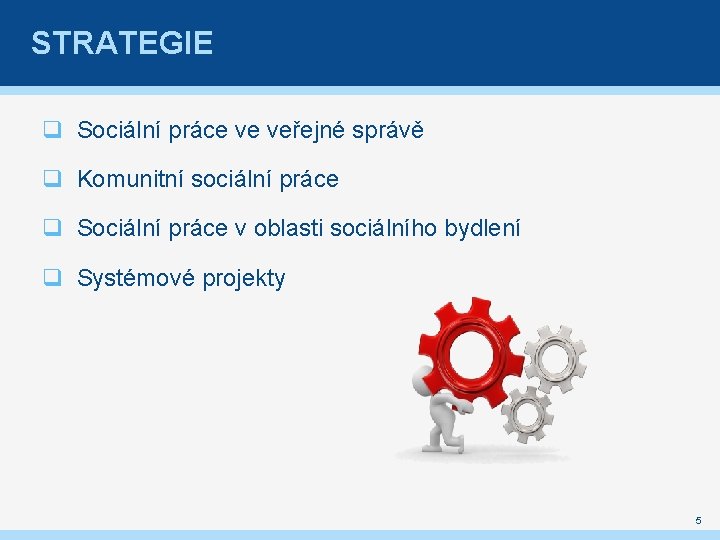 STRATEGIE q Sociální práce ve veřejné správě q Komunitní sociální práce q Sociální práce