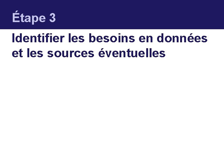 Étape 3 Identifier les besoins en données et les sources éventuelles 