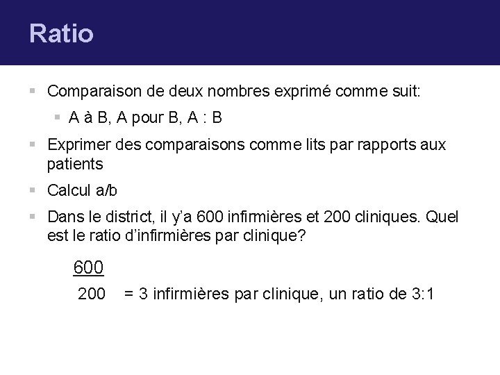Ratio § Comparaison de deux nombres exprimé comme suit: § A à B, A