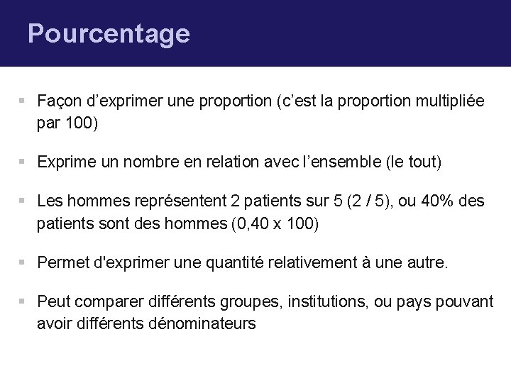 Pourcentage § Façon d’exprimer une proportion (c’est la proportion multipliée par 100) § Exprime