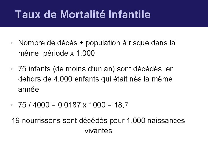 Taux de Mortalité Infantile • Nombre de décès ÷ population à risque dans la