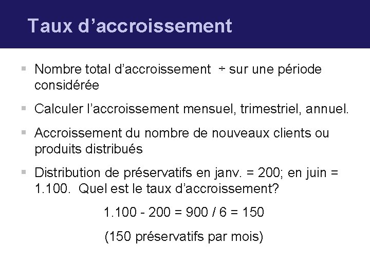 Taux d’accroissement § Nombre total d’accroissement ÷ sur une période considérée § Calculer l’accroissement