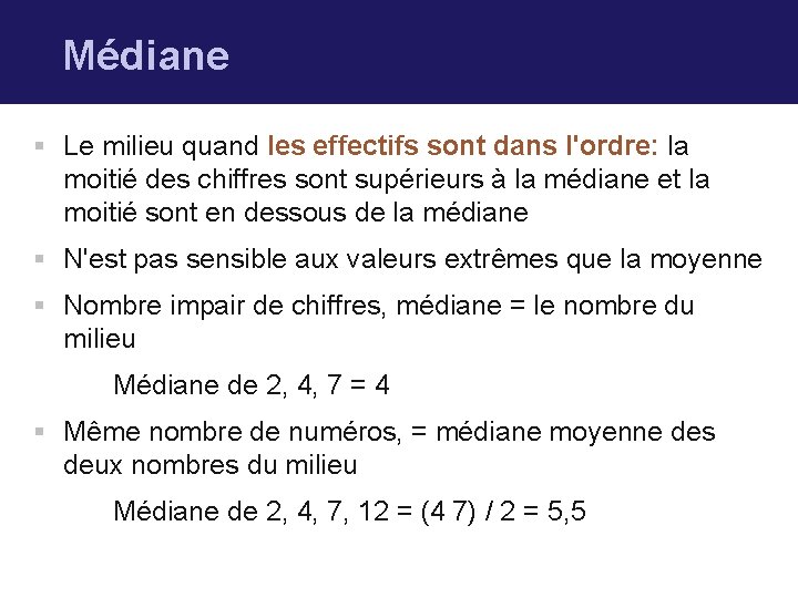 Médiane § Le milieu quand les effectifs sont dans l'ordre: la moitié des chiffres