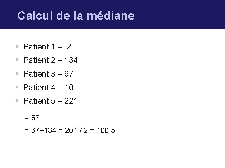 Calcul de la médiane § Patient 1 – 2 § Patient 2 – 134