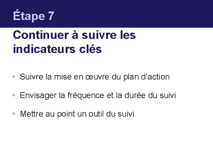 Étape 7 Continuer à suivre les indicateurs clés § Suivre la mise en œuvre