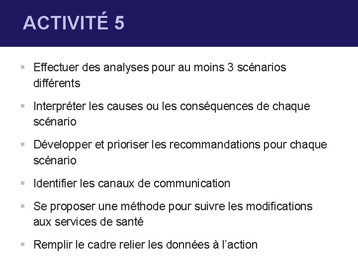 ACTIVITÉ 5 § Effectuer des analyses pour au moins 3 scénarios différents § Interpréter