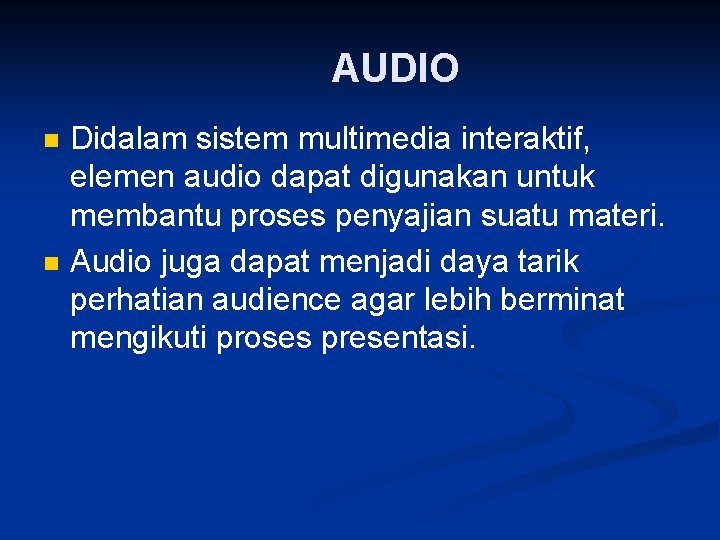 AUDIO n n Didalam sistem multimedia interaktif, elemen audio dapat digunakan untuk membantu proses