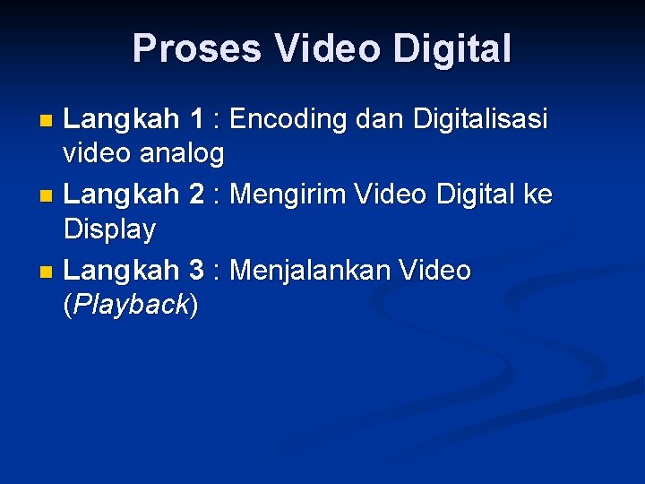 Proses Video Digital Langkah 1 : Encoding dan Digitalisasi video analog n Langkah 2