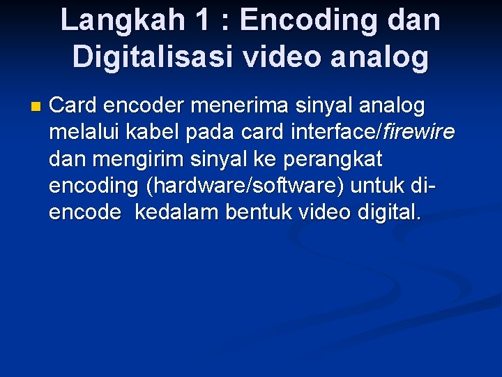 Langkah 1 : Encoding dan Digitalisasi video analog n Card encoder menerima sinyal analog