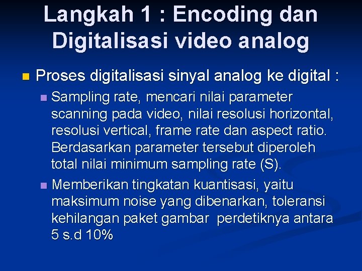 Langkah 1 : Encoding dan Digitalisasi video analog n Proses digitalisasi sinyal analog ke