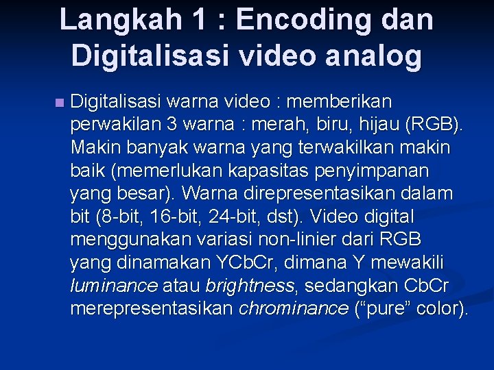 Langkah 1 : Encoding dan Digitalisasi video analog n Digitalisasi warna video : memberikan