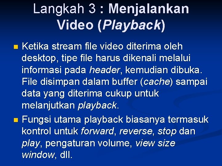 Langkah 3 : Menjalankan Video (Playback) Ketika stream file video diterima oleh desktop, tipe