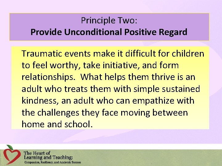 Principle Two: Provide Unconditional Positive Regard Traumatic events make it difficult for children to