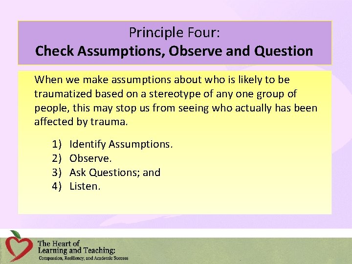 Principle Four: Check Assumptions, Observe and Question When we make assumptions about who is