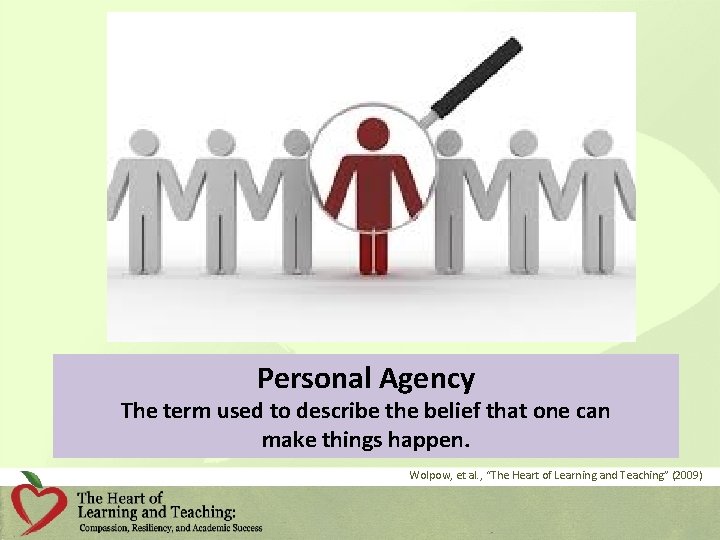 Personal Agency The term used to describe the belief that one can make things