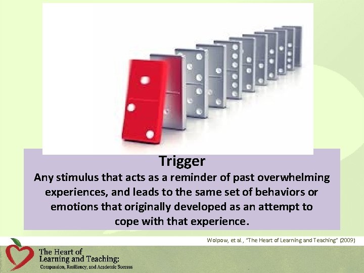 Trigger Any stimulus that acts as a reminder of past overwhelming experiences, and leads