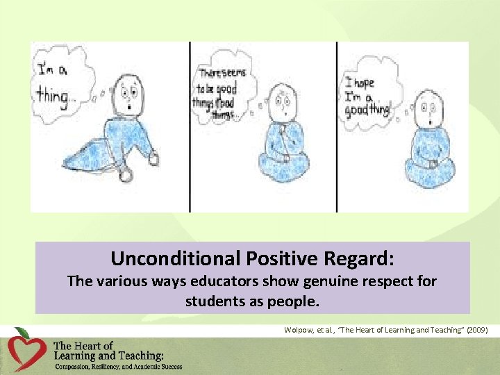 Unconditional Positive Regard: The various ways educators show genuine respect for students as people.