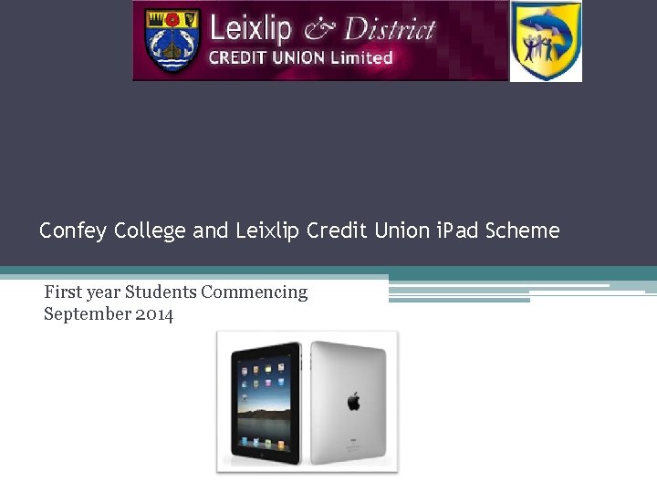 Confey College and Leixlip Credit Union i. Pad Scheme First year Students Commencing September