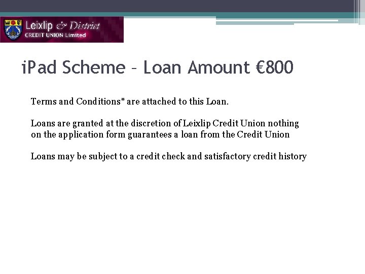 i. Pad Scheme – Loan Amount € 800 Terms and Conditions* are attached to