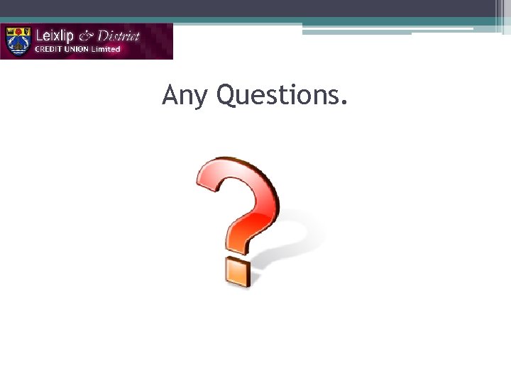 Any Questions. 
