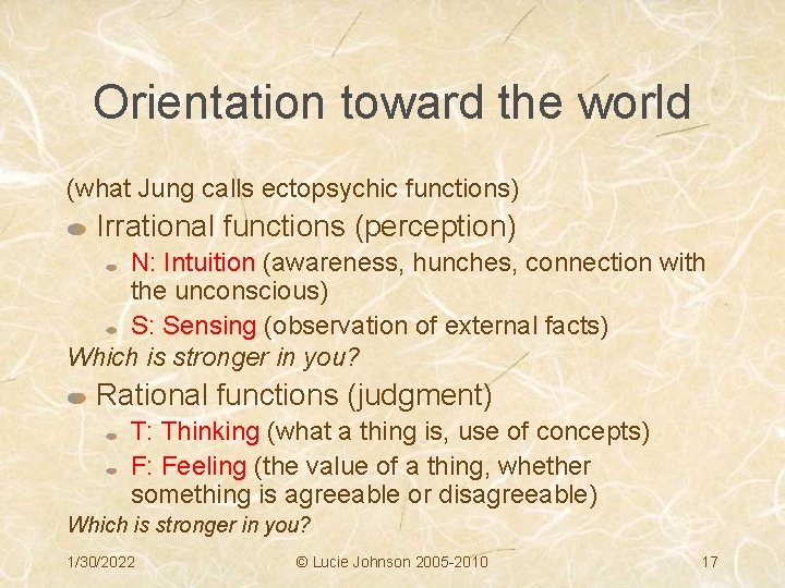Orientation toward the world (what Jung calls ectopsychic functions) Irrational functions (perception) N: Intuition