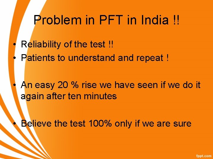 Problem in PFT in India !! • Reliability of the test !! • Patients