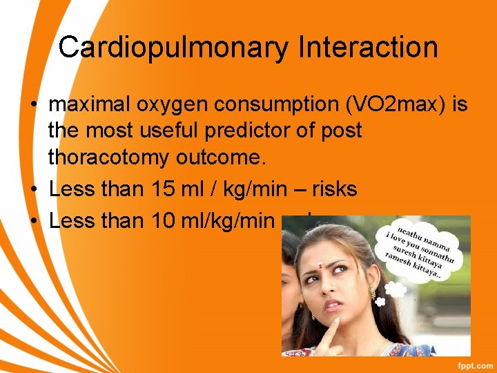 Cardiopulmonary Interaction • maximal oxygen consumption (VO 2 max) is the most useful predictor