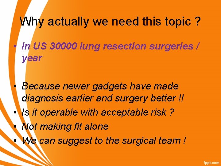 Why actually we need this topic ? • In US 30000 lung resection surgeries