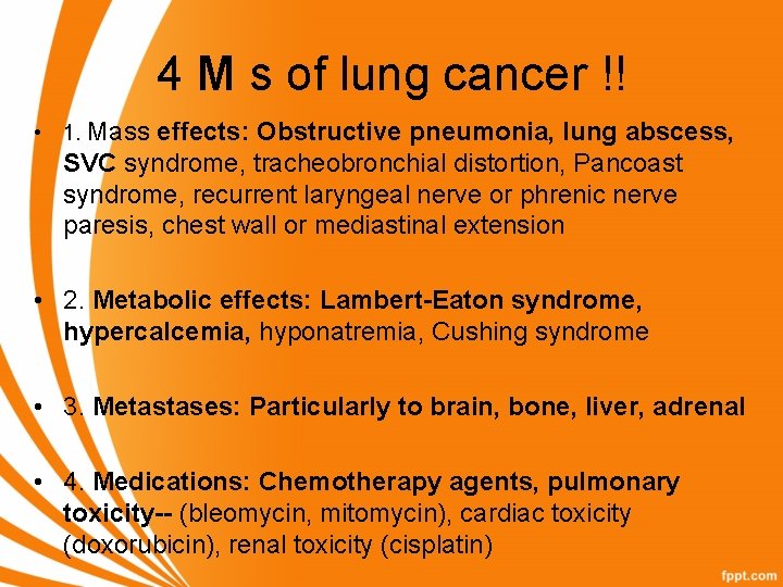 4 M s of lung cancer !! • 1. Mass effects: Obstructive pneumonia, lung