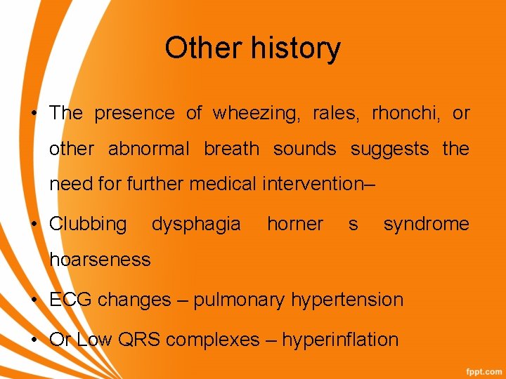 Other history • The presence of wheezing, rales, rhonchi, or other abnormal breath sounds