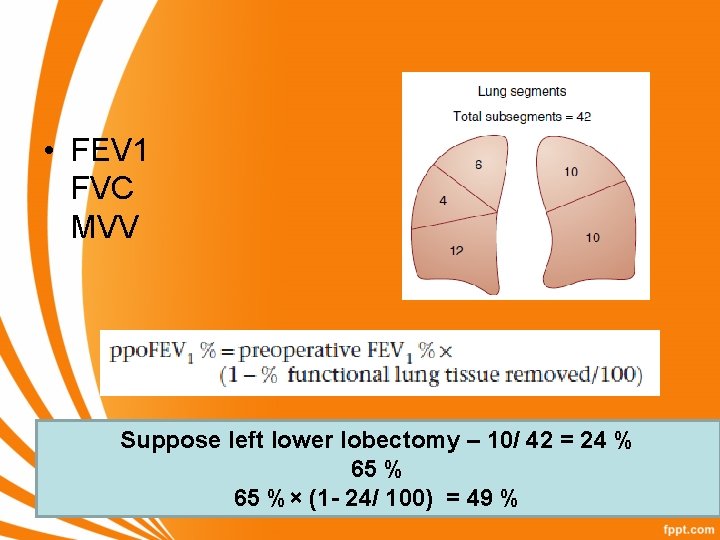  • FEV 1 FVC MVV Suppose left lower lobectomy – 10/ 42 =