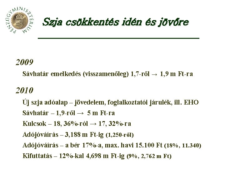 Szja csökkentés idén és jövőre 2009 Sávhatár emelkedés (visszamenőleg) 1, 7 -ről → 1,