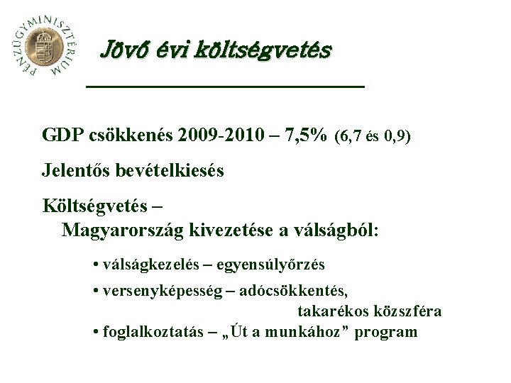 Jövő évi költségvetés GDP csökkenés 2009 -2010 – 7, 5% (6, 7 és 0,